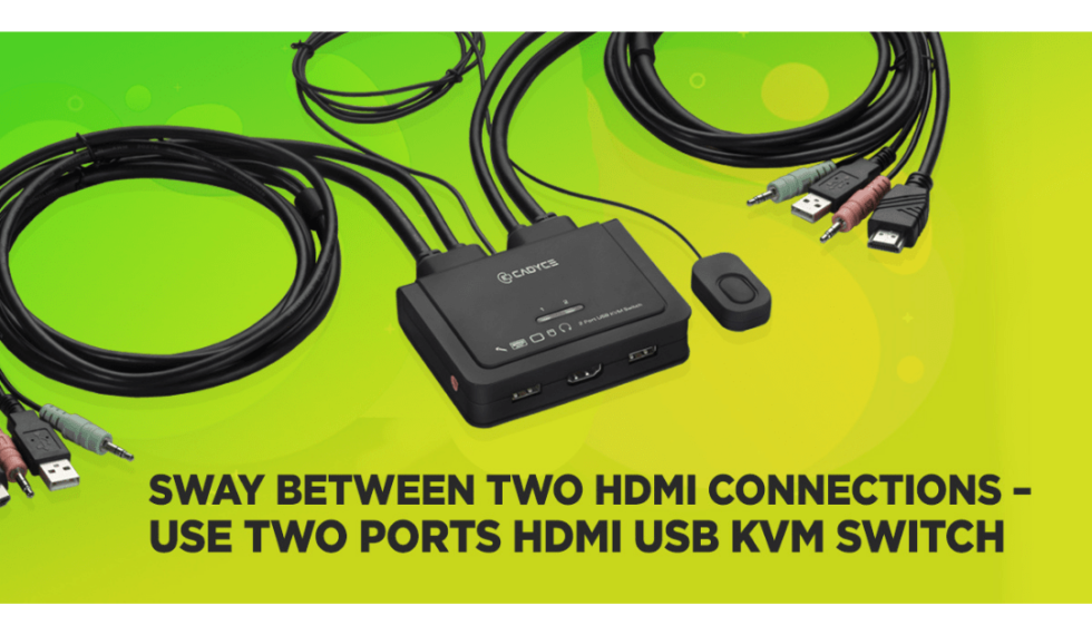 Sway between two HDMI connections – Use Two Ports HDMI USB KVM Switch.